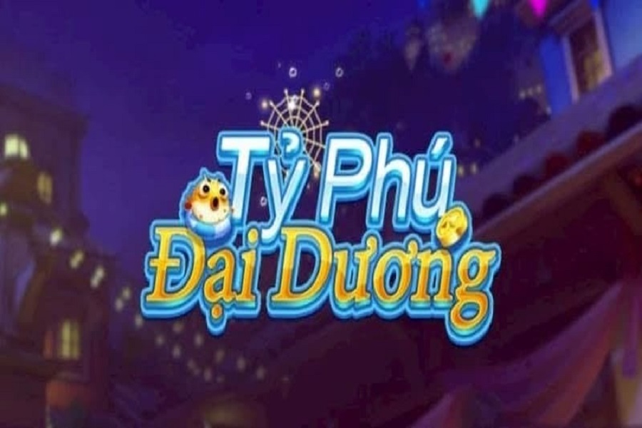 Tỷ phú đại dương – Điểm hẹn lý tưởng cho các game thủ